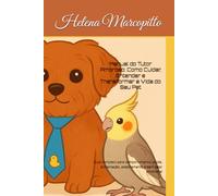Manual do Tutor Amoroso: Como Cuidar, Entender e Transformar a Vida do Seu Pet: Guia completo para comportamento, saúde, alimentação, adestramento e bem estar emocional