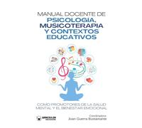 MANUAL DOCENTE DE PSICOLOGÍA, MUSICOTERAPIA Y CONTEXTOS EDUCATIVOS COMO PROMOTORES DE LA SALUD MENTAL Y EL BIENESTAR EMOCIONA