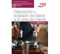 Manual. Elaboración y acabado de platos a la vista del cliente (MF1053_2). Certificados de profesionalidad. Servicios de restaurante (HOTR0608) (SIN COLECCION)