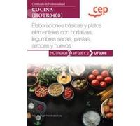 Manual. Elaboraciones básicas y platos elementales con hortalizas, legumbres secas, pastas, arroces y huevos (UF0066). Certificados de profesionalidad. Cocina (HOTR0408) (SIN COLECCION)