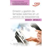 Manual. Emisión y gestión de llamadas salientes en un servicio de teleasistencia (MF1424_2). Certificados de profesionalidad. Gestión de llamadas de teleasistencia (SSCG0111) (SIN COLECCION)