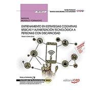 Manual. Entrenamiento en estrategias cognitivas básicas y alfabetización tecnológica a personas con discapacidad (MF1451_3). Certificados de profesionalidad. (SSCE0111) (SIN COLECCION)