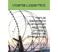 Manual Estratégico Avanzado en seguridad privada y Gestión de Emergencias: Fundamentos, planificación, estrategia, gestión de riesgos y protección empresarial
