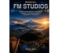 MANUAL FM STUDIOS: Producción Musical Moderna: Creación, Inteligencia Artificial, Lanzamiento y Crecimiento