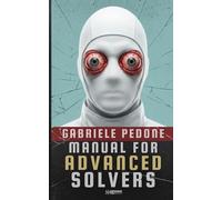 Manual for Advanced Solvers: Tales of Bureaucratic Sci-Fi, Cosmic Paradoxes, and New Weird (Manual for Solvers)