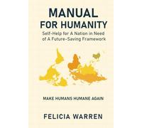 MANUAL FOR HUMANITY: Self-Help for A Nation in Need of A Future-Saving Framework