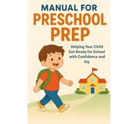 Manual for Preschool Prep: Helping Your Child Get Ready for School with Confidence and Joy