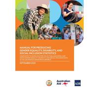 Manual for Producing Gender Equality, Disability, and Social Inclusion Statistics: Companion to Guidelines for Collecting, Analyzing, and Using Gender ... Data in the Lao People's Democratic Republic