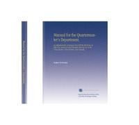 Manual for the Quartermaster's Department.: An Alphabetically Arranged List of All the Selections in Fifty-Five Series of School Readers Now in Use in the United States, Great Britain, and Canada.
