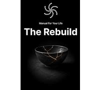 Manual For Your Life: The Rebuild