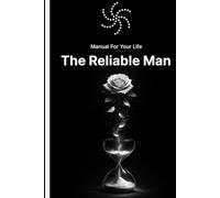 Manual For Your Life: The Reliable Man