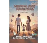 Manual Free Parenting: A Parent’s Journey of Love, Learning, and Letting Go of Perfection