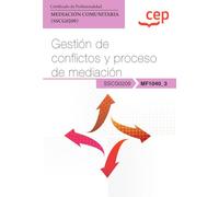 Manual. Gestión de conflictos y proceso de mediación (MF1040_3). Certificados de profesionalidad. Mediación comunitaria (SSCG0209) (FORMACION)