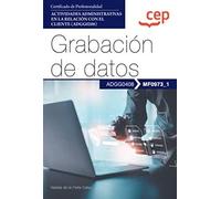 Manual. Grabación de datos (MF0973_1). Certificados de profesionalidad. Actividades administrativas en la relación con el cliente (ADGG0208) (FORMACION)
