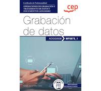 Manual. Grabación de datos (MF0973_1). Certificados de profesionalidad. Operaciones de grabación y tratamiento de datos y documentos (ADGG0508) (FORMACION)