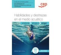 Manual. Habilidades y destrezas en el medio acuático (UF0907). Certificados de profesionalidad. Socorrismo en instalaciones acuáticas (AFDP0109) (FORMACION)