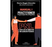 Manual I - Practitioner em Programação Neurolinguística: A arte de se conectar e influenciar pessoas: 1 (Formação em PNL)