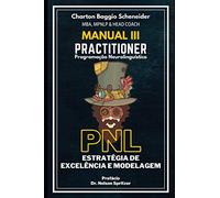 Manual III - Practitioner em Programação Neurolinguística: Estratégia de Excelência e Modelagem: 3 (Formação PNL)