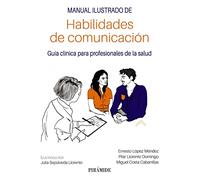 Manual ilustrado de habilidades de comunicación: Guía clínica para profesionales de la salud (Manuales prácticos)