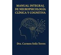 MANUAL INTEGRAL DE NEUROPSICOLOGÍA CLÍNICA Y COGNITIVA