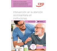 Manual. Intervención en la atención sociosanitaria en instituciones (MF1018_2). Certificados de profesionalidad. Atención sociosanitaria a personas ... instituciones sociales (SSCS0208) (FORMACION)