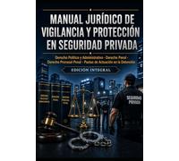 Manual Jurídico para Profesionales de la Seguridad Privada: Derecho político y administrativo, derecho penal, derecho procesal penal y pautas ... (LIBROS DE SEGURIDAD PRIVADA 2ª EDICION)