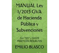 MANUAL Ley 1/2015 GVA de Hacienda Pública y Subvenciones: Con TEST y CASOS PRÁCTICOS RESUELTOS (Colección Leyes para Opositores Comentadas)