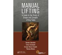 Manual Lifting: A Guide to the Study of Simple and Complex Lifting Tasks (Ergonomics Design and Management: Theory and Applications) by Colombini, Daniela, Occhipinti, Enrico, Alvarez-Casado, Enri (2012) Paperback