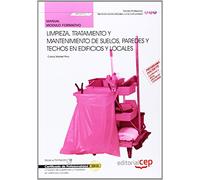 Manual Limpieza, tratamiento y mantenimiento de suelos, paredes y techos en edificios y locales (MF0972_1). Certificados de Profesionalidad. Limpieza ... mobiliario en edificios y locales (SSCM0108)
