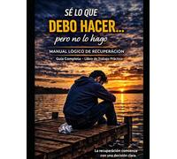 MANUAL LÓGICO DE RECUPERACIÓN: Intervenciones éticas breves para reorganizar decisiones y fortalecer la recuperación personal.