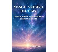 MANUAL MAESTRO DEL ALMA: Gratitud, sueños e intuición para transformar tu vida