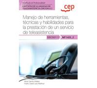 Manual. Manejo de herramientas, técnicas y habilidades para la prestación de un servicio de teleasistencia (MF1425_2). Certificados de ... de teleasistencia (SSCG0111) (SIN COLECCION)