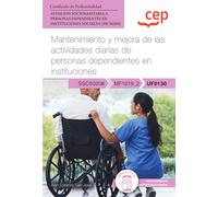 Manual. Mantenimiento y mejora de las actividades diarias de personas dependientes en instituciones (UF0130). (FORMACION)