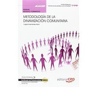 Manual. Metodología de la dinamización comunitaria (MF1022_3). Certificados de profesionalidad. Dinamización comunitaria (SSCB0109) (SIN COLECCION)