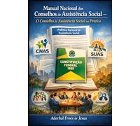 Manual Nacional dos Conselhos de Assistência Social - O Conselho de Assistência Social na Prática (Biblioteca Prática do Assistente Social)