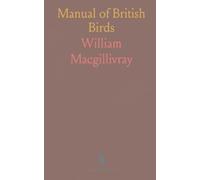 Manual of British Birds: Including the Essential Characters of the Orders, Families, Genera, and Species