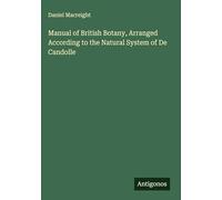 Manual of British Botany, Arranged According to the Natural System of De Candolle