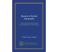 Manual of British topography: a catalogue of county and local histories, pamphlets, views, drawings, maps, etc. connected with and illustrating the principal localities in the United Kingdom