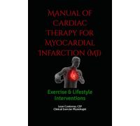Manual of Cardiac Therapy for Myocardial Infarction (MI): Exercise & Lifestyle Interventions (Manuals of Therapy for Chronic Disease Management: Exercise & Lifestyle Interventions)