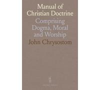 Manual of Christian Doctrine: Comprising Dogma, Moral and Worship