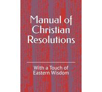 Manual of Christian Resolutions: With a Touch of Eastern Wisdom