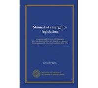Manual of emergency legislation: comprising all the acts of Parliament, proclamations, orders, &c., passed and made in consequence of the war to September 30th, 1914