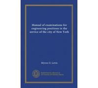 Manual of examinations for engineering positions in the service of the city of New York