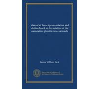 Manual of French pronunciation and diction based on the notation of the Association phonétic internationale