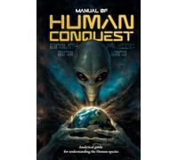 MANUAL OF HUMAN CONQUEST: Analytical guide for understanding the Human species