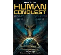 MANUAL OF HUMAN CONQUEST: Analytical guide for understanding the Human species