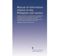 Manual of information relative to the Philippine civil service: Showing the positions, classified and unclassified, the methods governing examinations ... of appointment and service: Volume 2