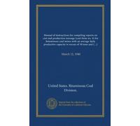 Manual of instructions for compiling reports on cost and production tonnage (cost form no. 4) for bituminous coal mines with an average daily ... or river regardless of...: March 12, 1940