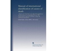 Manual of international classification of causes of death: Adopted by the United States Census office for the compilation of mortality statistics, for ... King, chief statistician for vital statistics