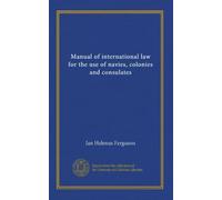 Manual of international law for the use of navies, colonies and consulates (v.2)